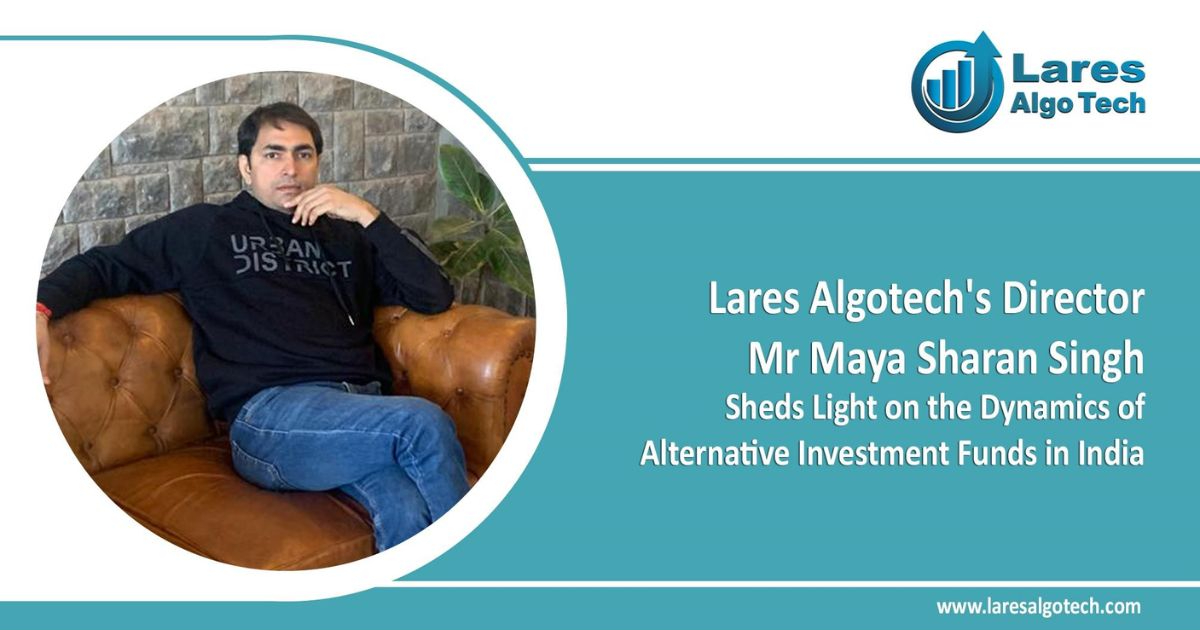 Lares Algotech's Director Maya Sharan Singh Sheds Light on the Dynamics of Alternative Investment Funds in India